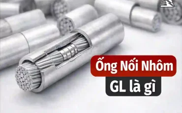 Ống Nối Nhôm GL Là Gì? Cấu Tạo, Quy Cách Và Ứng Dụng Khi Nối Dây Nhôm