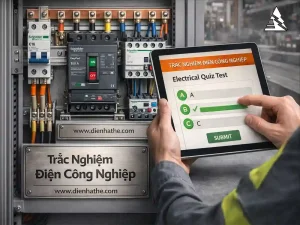 Kiểm Tra Kiến Thức Điện Công Nghiệp Online – Trắc Nghiệm Cho Kỹ Sư & Thợ Điện